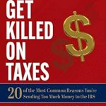 Unlock Savings with This Essential Guide: Don’t Get Killed on Taxes: 20 of the Most Common Reasons You’re Sending Too Much Money to the IRS