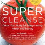 Uncover the Secrets to Radiant Health: A Comprehensive Review of ‘Super Cleanse: Detox Your Body for Long-Lasting Health and Beauty’ Uncover the Secrets to Radiant Health: A Comprehensive Review of ‘Super Cleanse: Detox Your Body for Long-Lasting Health and Beauty’