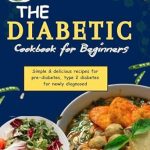 Discover the Best Recipes for Diabetes Management: A Review of THE DIABETIC COOKBOOK FOR BEGINNERS (2024/2025) – Simple & Delicious Recipes for Pre-Diabetes and Type 2 Diabetes for Newly Diagnosed Discover the Best Recipes for Diabetes Management: A Review of THE DIABETIC COOKBOOK FOR BEGINNERS (2024/2025) – Simple & Delicious Recipes for Pre-Diabetes and Type 2 Diabetes for Newly Diagnosed