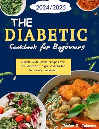 Discover the Best Recipes for Diabetes Management: A Review of THE DIABETIC COOKBOOK FOR BEGINNERS (2024/2025) – Simple & Delicious Recipes for Pre-Diabetes and Type 2 Diabetes for Newly Diagnosed