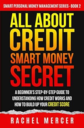Unlock Your Financial Future: A Comprehensive Review of ‘ALL ABOUT CREDIT: Smart Money Secret: A Beginner’s Step-by-Step Guide to Understanding How Credit Works and How to Build Up Your Credit Score (Smart Personal Money Management Series)’