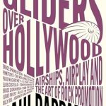 Discover the Secrets of Music Promotion: A Review of ‘Gliders Over Hollywood: Airships, Airplay, And The Art Of Rock Promotion’