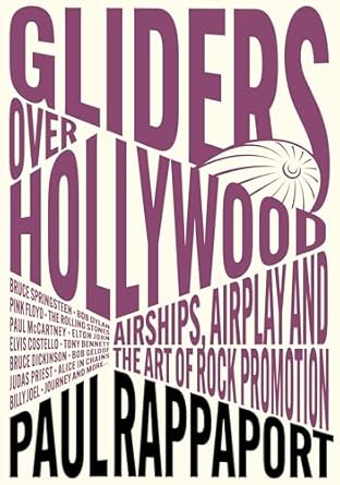 Discover the Secrets of Music Promotion: A Review of ‘Gliders Over Hollywood: Airships, Airplay, And The Art Of Rock Promotion’
