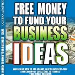 Unlock Your Business Potential: A Comprehensive Review of ‘Free Money to Fund Your Business Ideas: Where and How to Get Grants, Low or Interest-Free Loans without Collateral to Finance your Small Business’