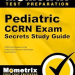 Essential Insights: Pediatric CCRN Exam Secrets Study Guide – CCRN Test Review for the Critical Care Nurses Certification Examinations Stg Edition
