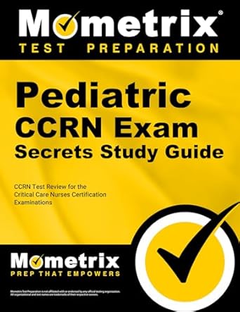 Essential Insights: Pediatric CCRN Exam Secrets Study Guide – CCRN Test Review for the Critical Care Nurses Certification Examinations Stg Edition