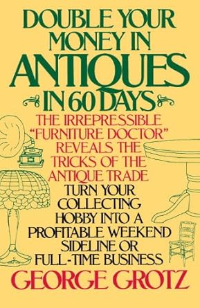 Unlock Hidden Treasures: A Comprehensive Review of ‘Double Your Money in Antiques in 60 Days’ – Turn Your Collecting Hobby into a Profitable Weekend Sideline or Full-Time Business