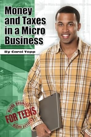 Must-Read Guide for Young Entrepreneurs: Money and Taxes in a Micro Business (Micro Business for Teens) – A Comprehensive Review