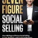 Unlocking Sales Success: A Must-Read Review of ‘Seven Figure Social Selling: Over 400 Pages of Proven Social Selling Scripts, Strategies, and Secrets to Increase Sales and Make More Money Today!’
