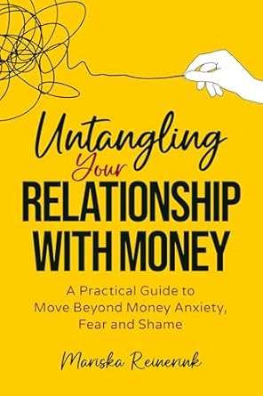 Transform Your Money Mindset: A Must-Read Review of ‘Untangling Your Relationship With Money: A Practical Guide to Move Beyond Money Anxiety, Fear and Shame’