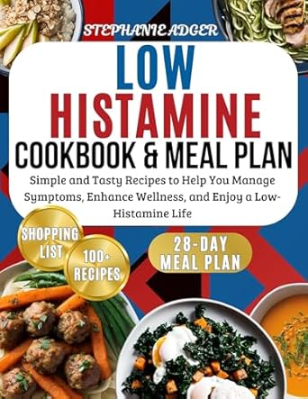 Discover Delicious Relief: A Review of the Low Histamine Cookbook & Meal Plan: Simple and Tasty Recipes to Help You Manage Symptoms, Enhance Wellness, and Enjoy a Low-Histamine Life