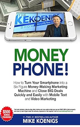 Unlock Your Earning Potential: A Comprehensive Review of ‘Money Phone: How to Turn Your Smartphone into a Six Figure Money-Making Marketing Machine and Close BIG Deals Quickly and Easily with Mobile Text and Video Marketing’