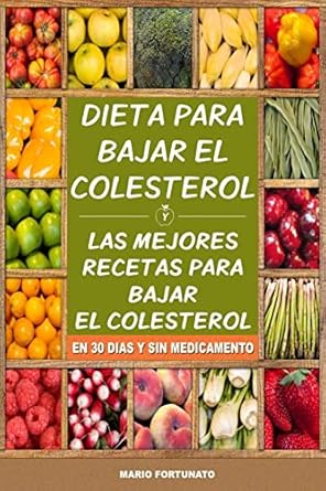 Transform Your Heart Health: A Comprehensive Review of ‘Dieta Para Bajar el Colesterol: Las Mejores Recetas Para Bajar el Colesterol en 30 Dias y Sin Medicamento (Spanish Edition)’