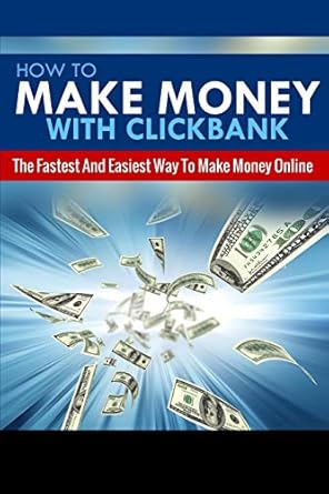 Unlocking Online Income: A Comprehensive Review of ‘How To Make Money With Clickbank: The Fastest & Easiest Way To Make Money Online’