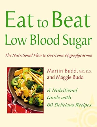 Discover the Ultimate Guide to Managing Hypoglycaemia: A Review of Low Blood Sugar: The Nutritional Plan to Overcome Hypoglycaemia, with 60 Recipes (Eat to Beat)
