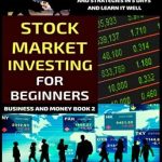 Transform Your Financial Future: A Comprehensive Review of ‘Stock Market Investing For Beginners: Learn The Basics Of Stock Market Investing And Strategies In 5 Days And Learn It Well (Business And Money Series)’