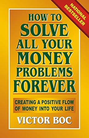 Unlock Financial Freedom: A Comprehensive Review of ‘How to Solve All Your Money Problems Forever: Creating a Positive Flow of Money Into Your Life’