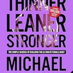 Unlock Your Best Self: A Comprehensive Review of ‘Thinner Leaner Stronger: The Simple Science of Building the Ultimate Female Body’ Unlock Your Best Self: A Comprehensive Review of ‘Thinner Leaner Stronger: The Simple Science of Building the Ultimate Female Body’
