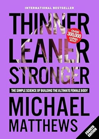 Unlock Your Best Self: A Comprehensive Review of ‘Thinner Leaner Stronger: The Simple Science of Building the Ultimate Female Body’