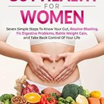 Unlock Your Health: A Comprehensive Review of ‘The Secrets Of Gut Health For Women: Seven Simple Steps to Know Your Gut, Resolve Bloating, Fix Digestive Problems, Battle Weight Gain, and Take Back Control Of Your Life’