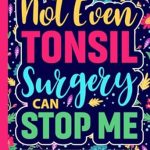Discover the Ultimate Healing Humor with Our Review of ‘Not Even Tonsil Surgery Can Stop Me Recovery Coloring Book: Funny Tonsil Removal Surgery Recovery Gift for Teens and Adults (30 Quotes) Post Op … (8.5 x 11) Cute Get Well Soon Gifts for Girls’