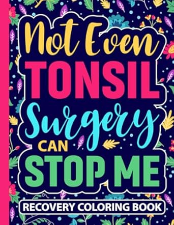 Discover the Ultimate Healing Humor with Our Review of ‘Not Even Tonsil Surgery Can Stop Me Recovery Coloring Book: Funny Tonsil Removal Surgery Recovery Gift for Teens and Adults (30 Quotes) Post Op … (8.5 x 11) Cute Get Well Soon Gifts for Girls’