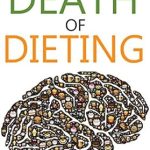 Discover the Secrets to Sustainable Health: A Review of The Death of Dieting: Lose Weight, Banish Allergies, and Feed Your Body What It Needs To Thrive!