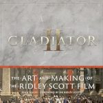 Unveiling the Epic Behind the Scenes: A Review of Gladiator II: The Art and Making of the Ridley Scott Film