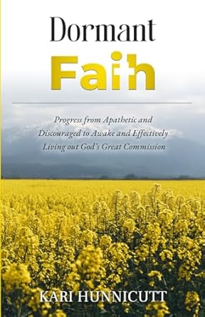 Transform Your Spiritual Journey: A Deep Dive into ‘Dormant Faith: Progress from Apathetic and Discouraged to Awake and Effectively Living out God’s Great Commission’