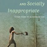 Discover the Truth About Living with Asperger’s: A Compelling Review of ‘Nerdy, Shy, and Socially Inappropriate: A User Guide to an Asperger Life’