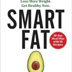 Discover the Secrets to Weight Loss Success: A Comprehensive Review of ‘Smart Fat: Eat More Fat. Lose More Weight. Get Healthy Now.’ Discover the Secrets to Weight Loss Success: A Comprehensive Review of ‘Smart Fat: Eat More Fat. Lose More Weight. Get Healthy Now.’
