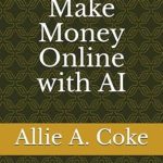 Unlock Your Financial Freedom: A Comprehensive Review of ’24 Ways to Make Money Online with AI: Navigate Financial Challenges with Sustainable Side Gigs from Amazon’