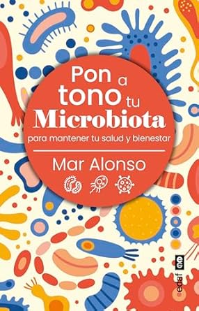 Descubre Cómo Transformar Tu Salud: Reseña del Libro ‘Pon a Tono Tu Microbiota: Para Mantener Tu Salud y Bienestar (Spanish Edition)’