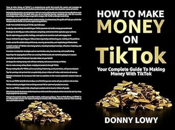 Unlock Your TikTok Potential: A Comprehensive Review of ‘How To Make Money On TikTok: Your Complete Guide To Making Money With TikTok’