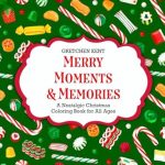 Discover the Joy of Creative Relaxation: A Review of Merry Moments & Memories: A Nostalgic Coloring Book for All Ages