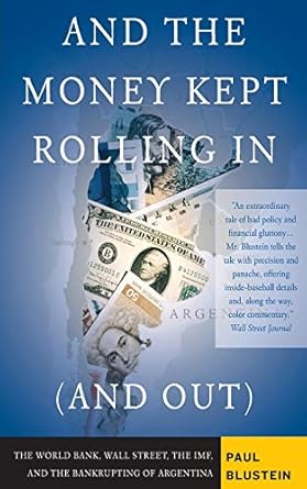 An Eye-Opening Account: And the Money Kept Rolling In (and Out) Wall Street, the IMF, and the Bankrupting of Argentina