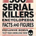 Uncover the Chilling Truth: A Comprehensive Review of 500 Serial Killers Encyclopedia Facts and Figures (White Elephant Gifts for Adults)