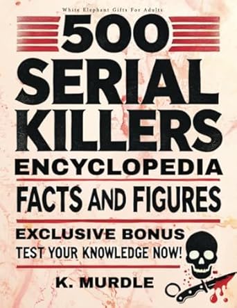 Uncover the Chilling Truth: A Comprehensive Review of 500 Serial Killers Encyclopedia Facts and Figures (White Elephant Gifts for Adults)