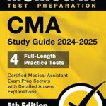 Unveiling Success: A Comprehensive Review of CMA Study Guide 2024-2025 – 4 Full-Length Practice Tests, Certified Medical Assistant Exam Prep Secrets with Detailed Answer Explanations