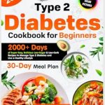 Transform Your Health: A Comprehensive Review of ‘Type 2 Diabetes Cookbook for Beginners: 2000+ Days of Super Easy, Delicious, Low-Sugar & Low-Carb Recipes, Plus a 30-Day Meal Plan to Manage Type 2 Diabetes for Beginners 2025 with Color Photos’ Transform Your Health: A Comprehensive Review of ‘Type 2 Diabetes Cookbook for Beginners: 2000+ Days of Super Easy, Delicious, Low-Sugar & Low-Carb Recipes, Plus a 30-Day Meal Plan to Manage Type 2 Diabetes for Beginners 2025 with Color Photos’