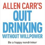 Transform Your Life: A Comprehensive Review of Allen Carr’s Quit Drinking Without Willpower: Be a Happy Nondrinker (Allen Carr’s Easyway, 2)
