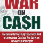 Must-Read Review: The War on Cash: How Banks and a Power-Hungry Government Want to Confiscate Your Cash, Steal Your Liberty and Track Every Dollar You Spend – And How to Fight Back