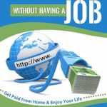 Unlock Your Financial Freedom: A Comprehensive Review of ‘How to Make Money Without Having a Job: Get Paid From Home & Enjoy Your Life’
