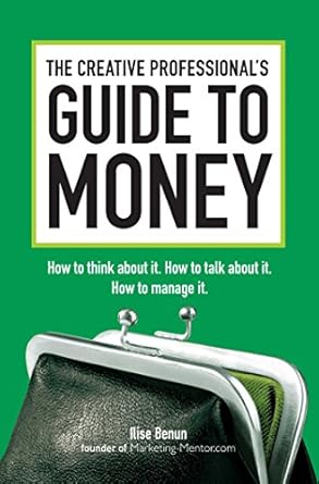 Unlock Your Financial Potential: A Must-Read Review of The Creative Professional’s Guide to Money: How to Think About It, How to Talk About It, How to Manage It