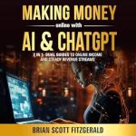 Unlock Your Financial Potential: A Comprehensive Review of ‘Making Money Online with AI & ChatGPT: 2 in 1: Dual Guides to Online Income & Steady Revenue Streams (How To Make Money, Book 3)’
