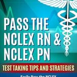 Essential Review: Pass The NCLEX RN & NCLEX PN: Test Taking Tips and Strategies to Easily Pass the NCLEX | Simple Fast and Easy Steps | Nursing Questions with Answers and … (NCLEX Nursing Review Series Book 1)