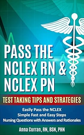 Essential Review: Pass The NCLEX RN & NCLEX PN: Test Taking Tips and Strategies to Easily Pass the NCLEX | Simple Fast and Easy Steps | Nursing Questions with Answers and … (NCLEX Nursing Review Series Book 1)
