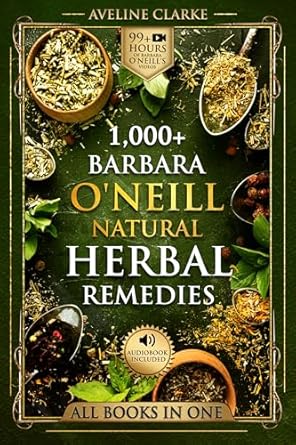 Unlock the Secrets of Wellness: A Comprehensive Review of 1,000+ Barbara O’Neill Natural Herbal Remedies: All Books in One – Natural Remedies for All Kinds of Ailments and Health Conditions (Barbara O’Neill Books Book 1)