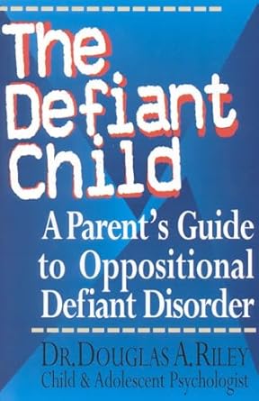 An Essential Resource for Struggling Parents: The Defiant Child: A Parent’s Guide to Oppositional Defiant Disorder