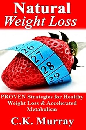 Unlock the Secrets to Effective Weight Management: A Comprehensive Review of ‘Natural Weight Loss: PROVEN Strategies for Healthy Weight Loss & Accelerated Metabolism’